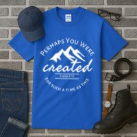Perhaps You Were Created For Such A Time As This Esther 4 14 Great Gift Tall T-Shirt