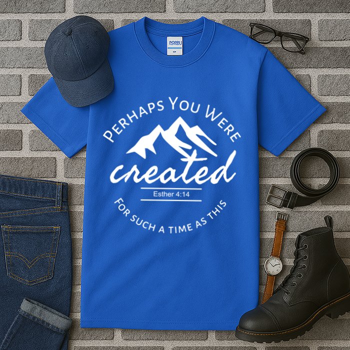 Perhaps You Were Created For Such A Time As This Esther 4 14 Great Gift Tall T-Shirt
