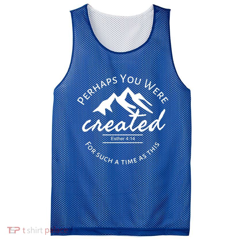Perhaps You Were Created For Such A Time As This Esther 4 14 Great Gift Mesh Reversible Basketball Jersey Tank
