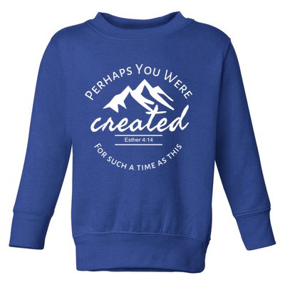 Perhaps You Were Created For Such A Time As This Esther 4 14 Great Gift Toddler Sweatshirt