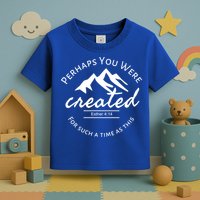 Perhaps You Were Created For Such A Time As This Esther 4 14 Great Gift Toddler T-Shirt