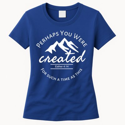 Perhaps You Were Created For Such A Time As This Esther 4 14 Great Gift Womens T-Shirt