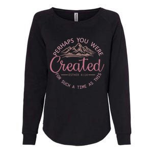 Perhaps You Were Created For Such A Time As This Esther 4:14 Gift Womens California Wash Sweatshirt