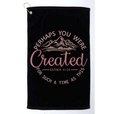 Perhaps You Were Created For Such A Time As This Esther 4:14 Gift Platinum Collection Golf Towel