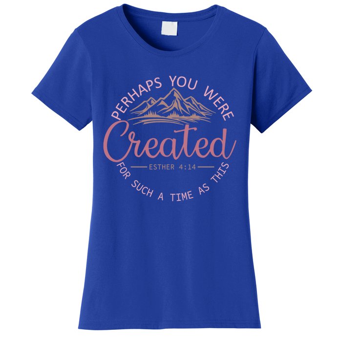 Perhaps You Were Created For Such A Time As This Esther 4:14 Gift Women's T-Shirt