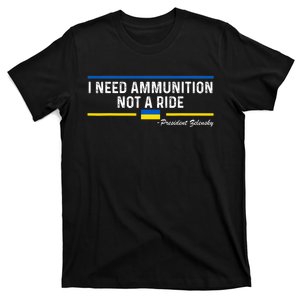 President Zelensky I Need Ammunition Not A Ride Ukraine Flag T-Shirt