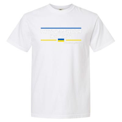 President Zelensky I Need Ammunition Not a Ride Ukraine Flag Garment-Dyed Heavyweight T-Shirt