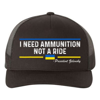 President Zelensky I Need Ammunition Not A Ride Ukraine Flag Yupoong Adult 5-Panel Trucker Hat