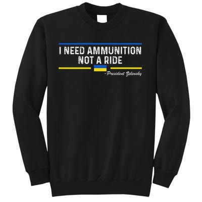 President Zelensky I Need Ammunition Not A Ride Ukraine Flag Sweatshirt