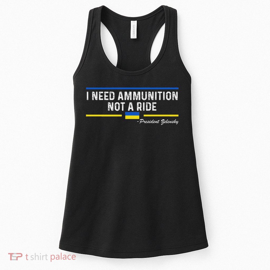 President Zelensky I Need Ammunition Not A Ride Ukraine Flag Womens Tank Top