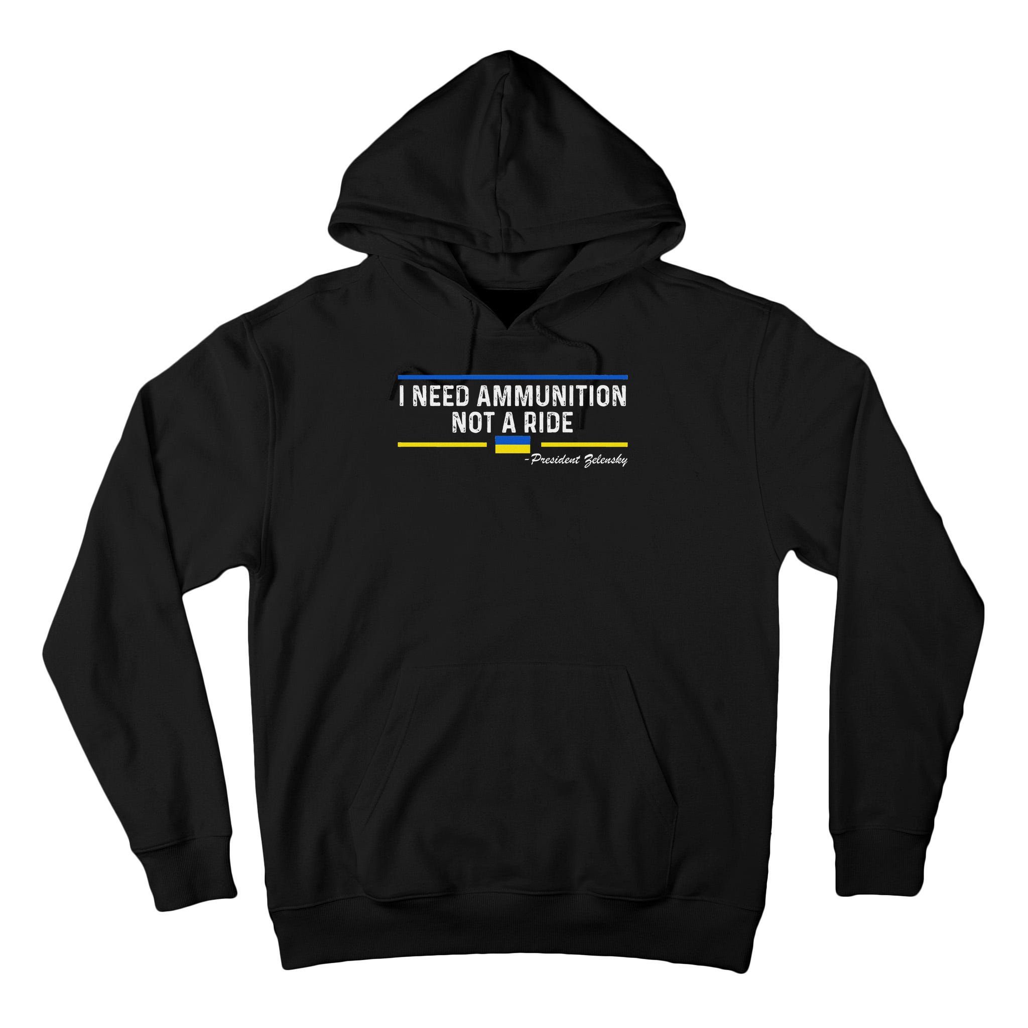 President Zelensky I Need Ammunition Not A Ride Ukraine Flag Tall Hoodie