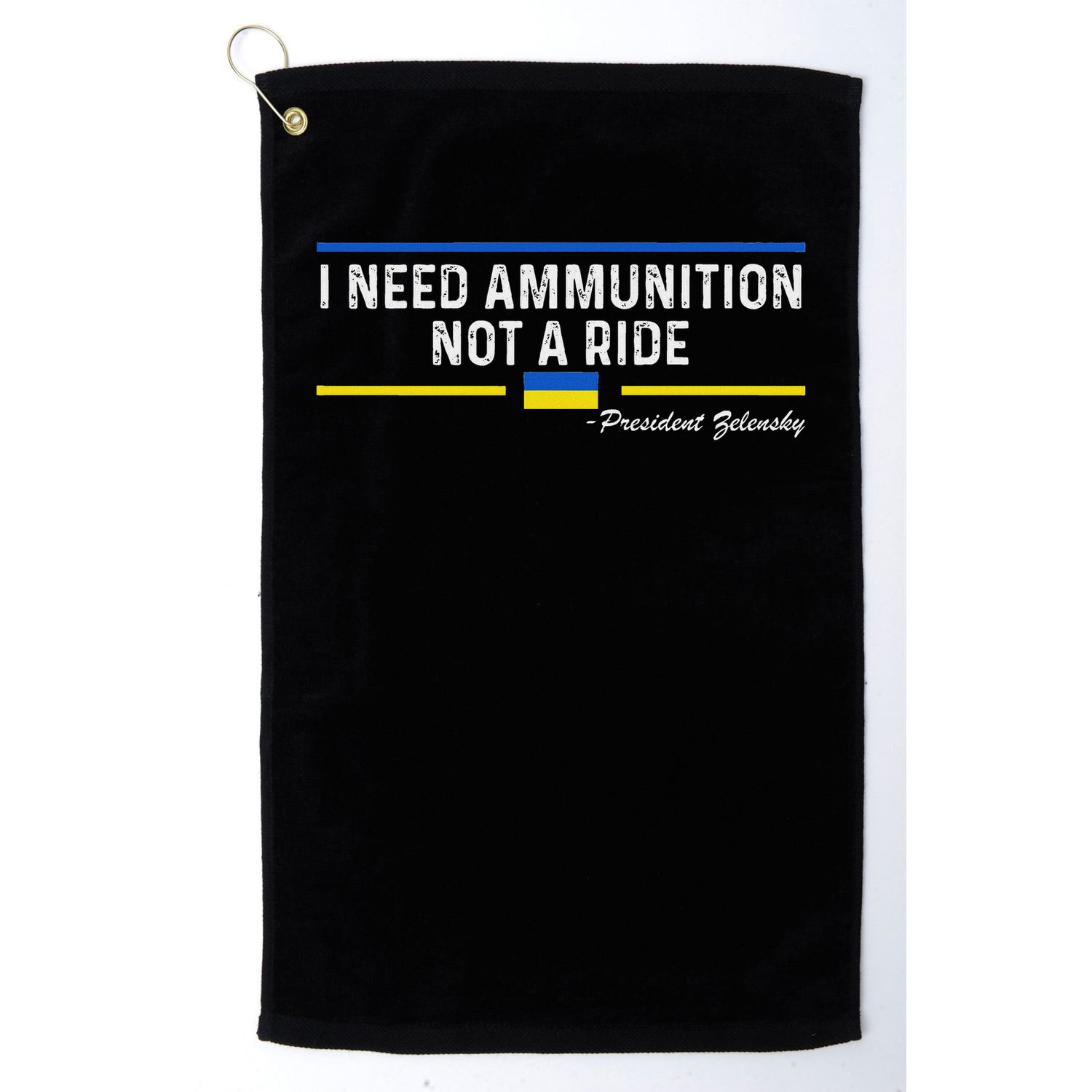 President Zelensky I Need Ammunition Not A Ride Ukraine Flag Golf Towel