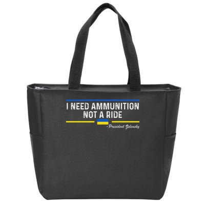 President Zelensky I Need Ammunition Not A Ride Ukraine Flag Zip Tote Bag