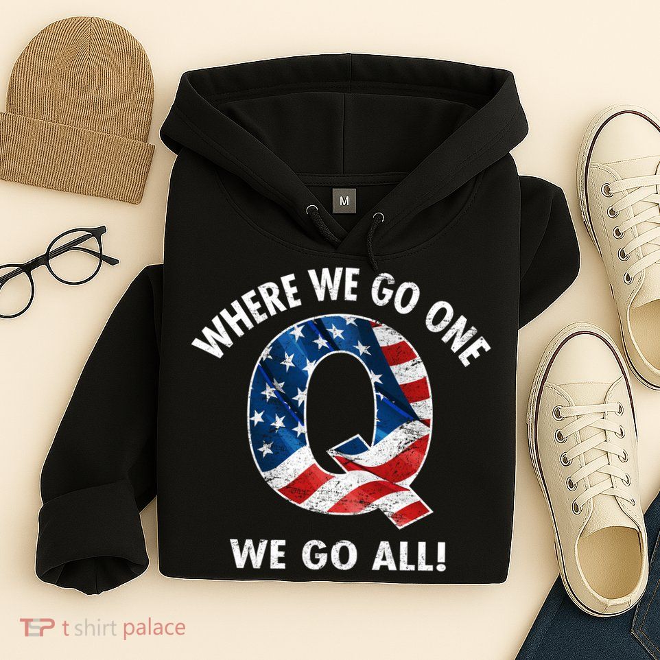 Q Anon Where We Go One We Go All  Hoodie
