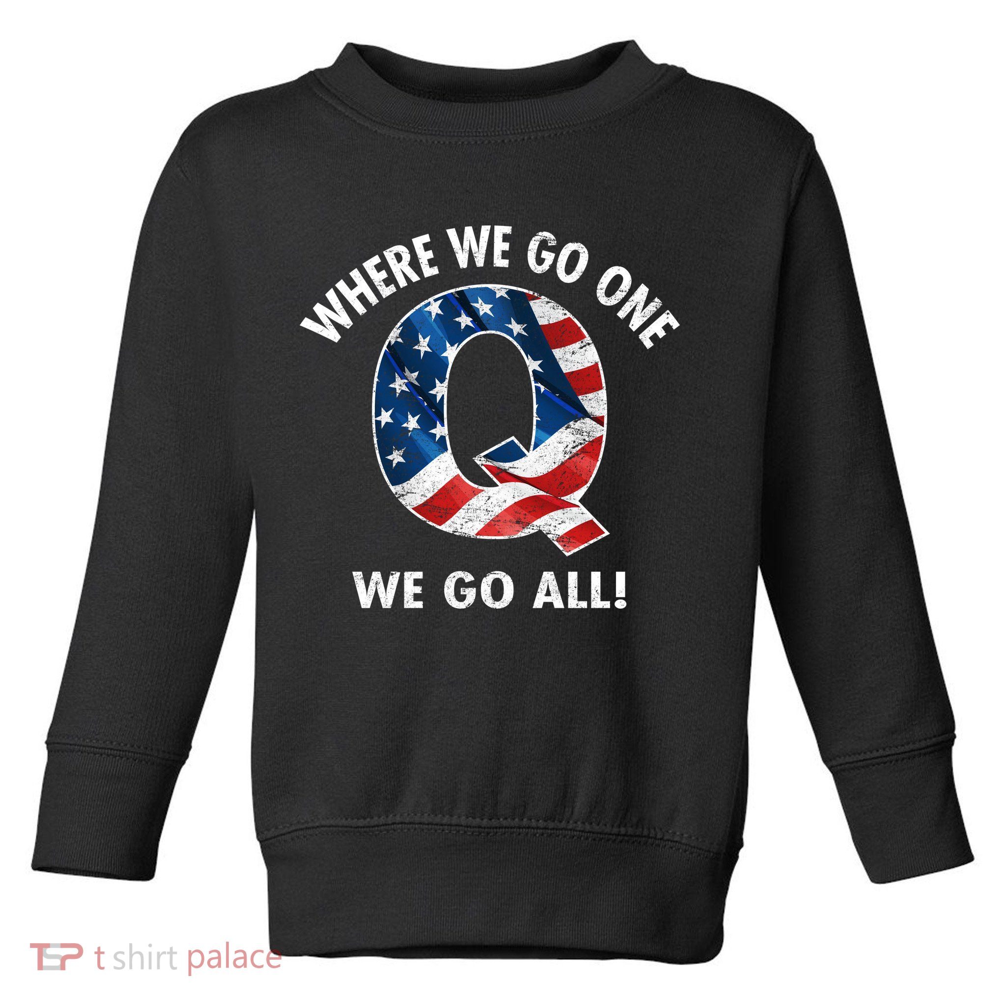 Q Anon Where We Go One We Go All  Toddler Sweatshirt