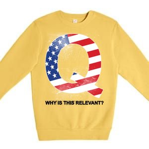 Q Anon Why Is this Relevant Premium Crewneck Sweatshirt