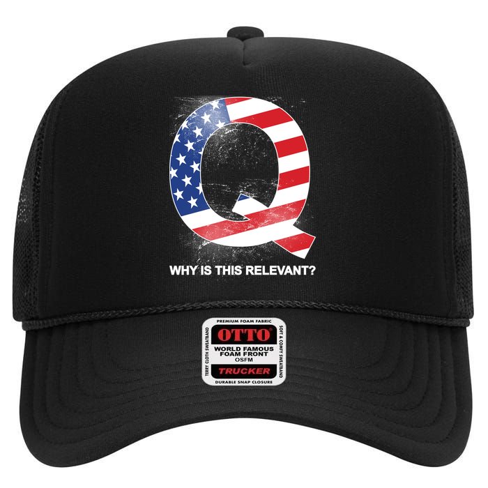 Q Anon Why Is this Relevant High Crown Mesh Back Trucker Hat