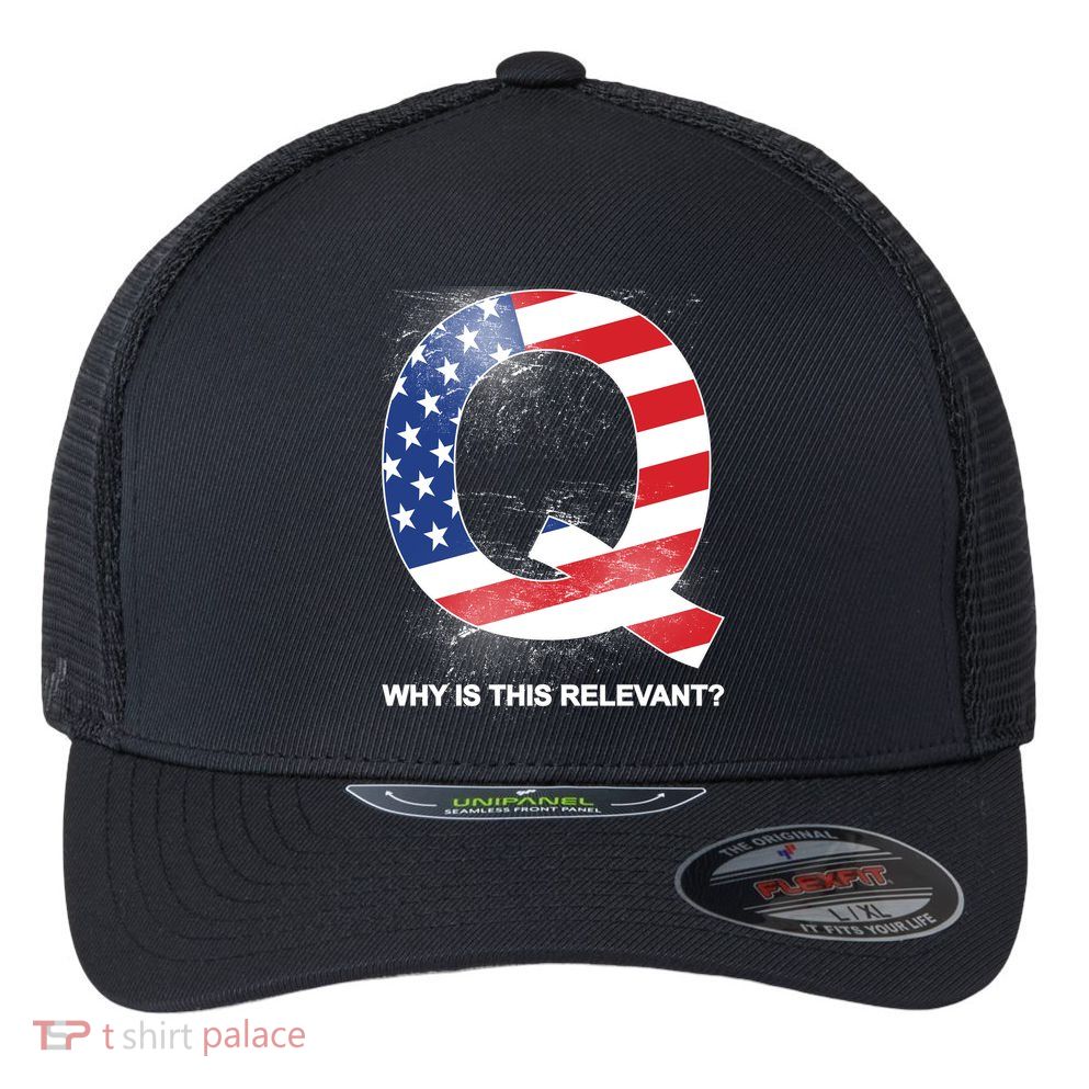 Q Anon Why Is this Relevant Flexfit Unipanel Trucker Cap