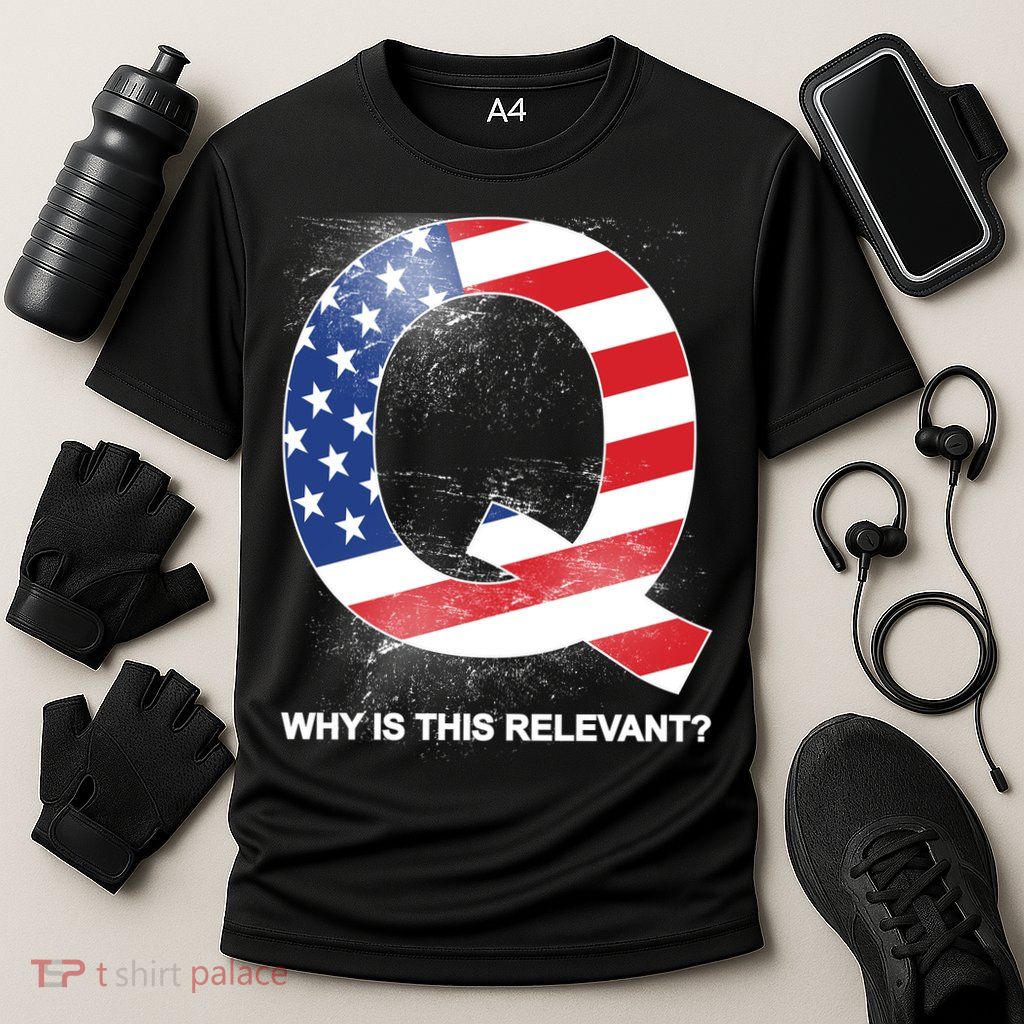 Q Anon Why Is this Relevant Performance Shirt