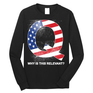 Q Anon Why Is this Relevant Long Sleeve Shirt