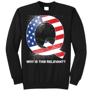 Q Anon Why Is this Relevant Sweatshirt