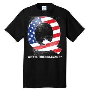 Q Anon Why Is this Relevant Tall T-Shirt