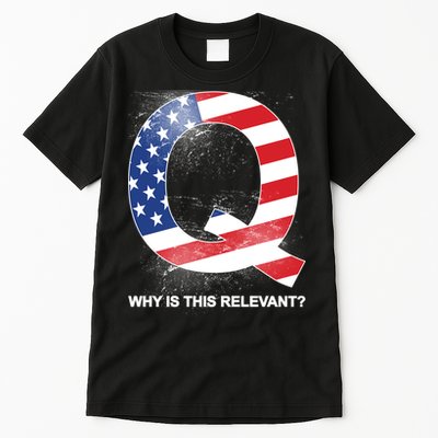 Q Anon Why Is this Relevant Tall T-Shirt
