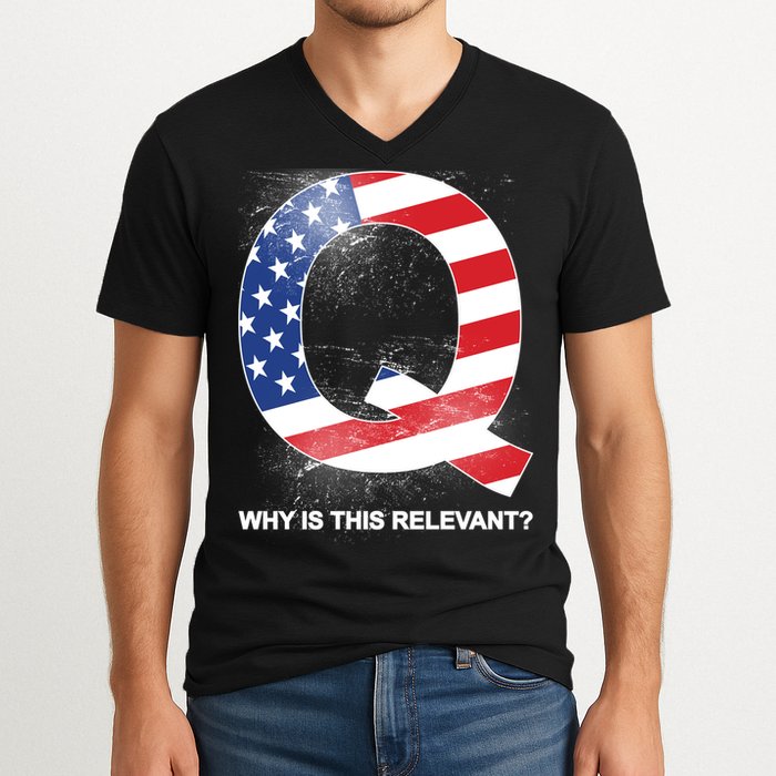 Q Anon Why Is this Relevant V-Neck T-Shirt