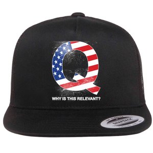 Q Anon Why Is this Relevant Flat Bill Trucker Hat