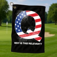 Q Anon Why Is this Relevant Golf Towel