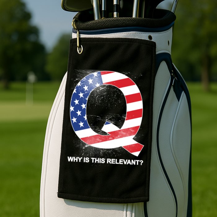 Q Anon Why Is this Relevant Golf Towel