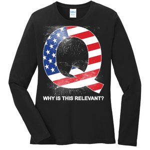 Q Anon Why Is this Relevant Ladies Long Sleeve Shirt