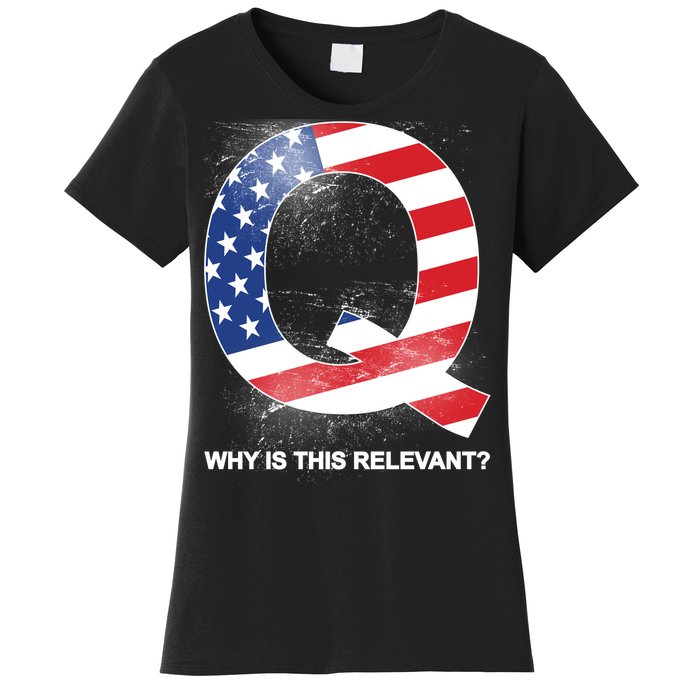 Q Anon Why Is this Relevant Women's T-Shirt