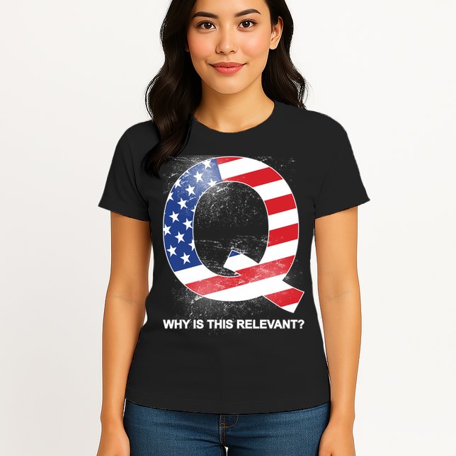 Q Anon Why Is this Relevant Womens T-Shirt