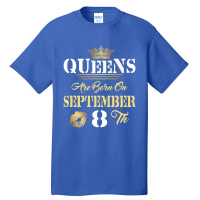 Queens Are Born On September 8th Sept Birthday Pride Meaningful Gift Tall T-Shirt