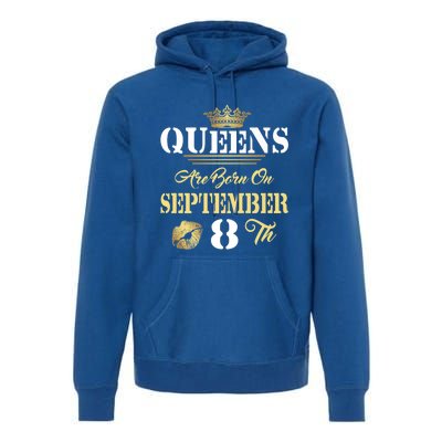 Queens Are Born On September 8th Sept Birthday Pride Meaningful Gift Premium Hoodie