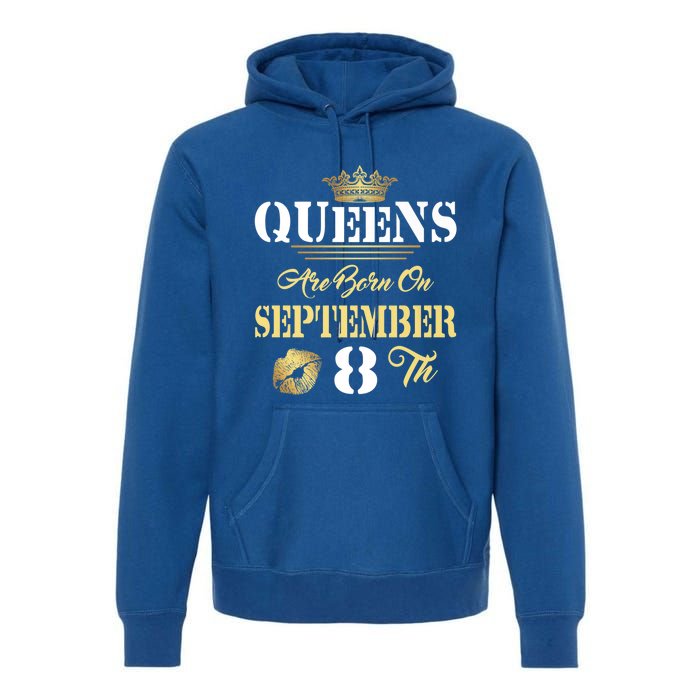 Queens Are Born On September 8th Sept Birthday Pride Meaningful Gift Premium Hoodie