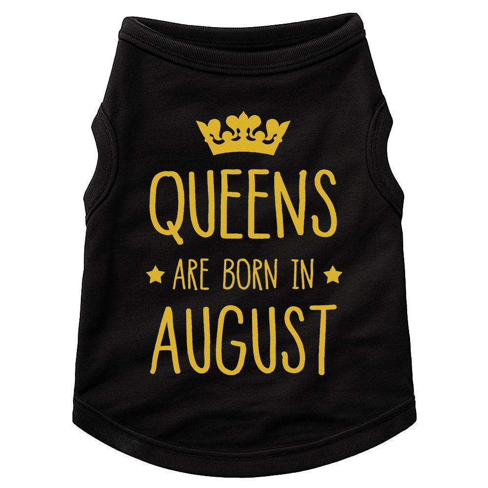 Queens Are Born In August August Birthday Doggie Tank