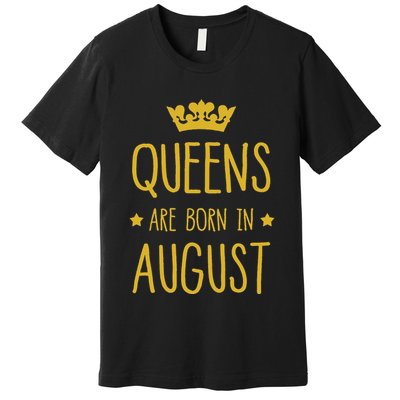 Queens Are Born In August August Birthday Premium T-Shirt