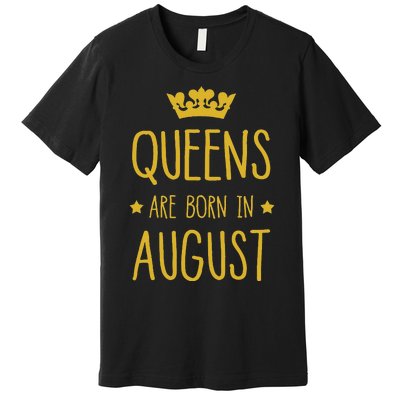 Queens Are Born In August August Birthday Premium T-Shirt