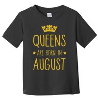 Queens Are Born In August August Birthday Toddler T-Shirt