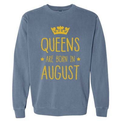 Queens Are Born In August August Birthday Garment-Dyed Sweatshirt