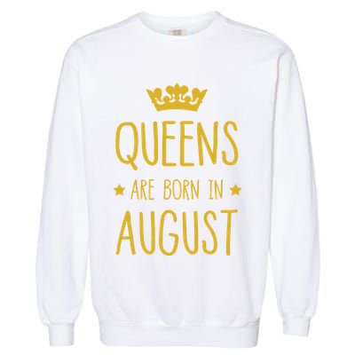 Queens Are Born In August August Birthday Garment-Dyed Sweatshirt