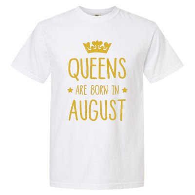 Queens Are Born In August August Birthday Garment-Dyed Heavyweight T-Shirt