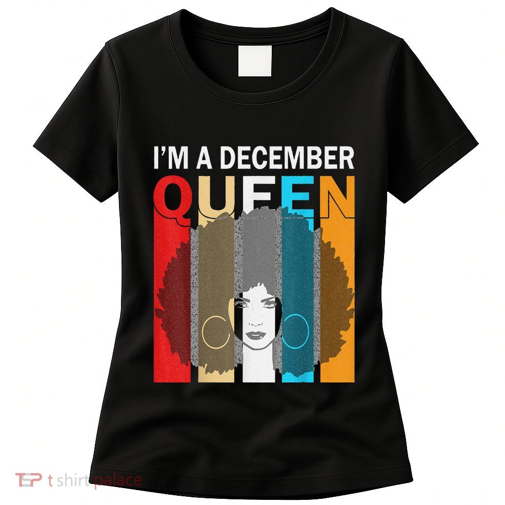 Queens Are Born In December I'm A December Queen Womens T-Shirt