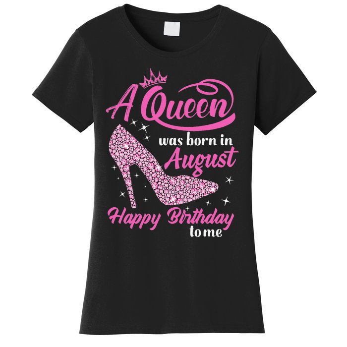 Queens Are Born In August Funny August Birthday Gift Women's T-Shirt