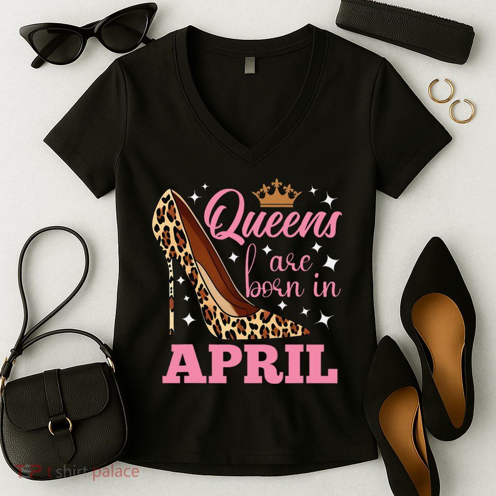 Queens are Born in April Funny April Birthday Women's V-Neck T-Shirt