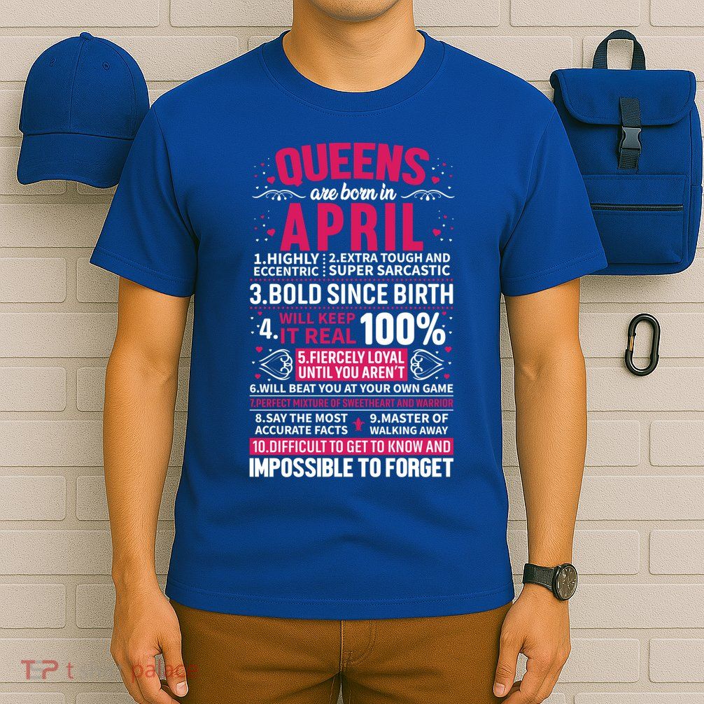 Queens Are Born In April Gift T-Shirt