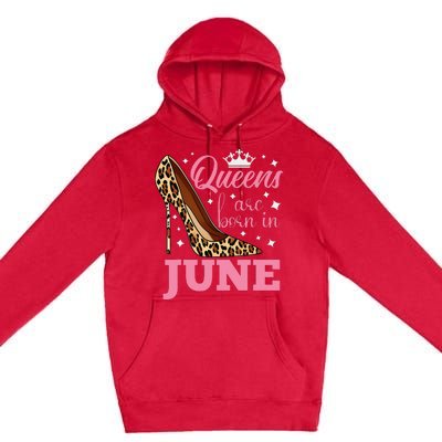 Queens are Born in June Funny June Birthday Premium Pullover Hoodie