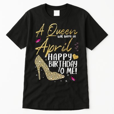 Queens Are Born In April Gift April Birthday wo Tall T-Shirt